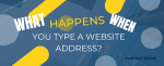 what happens when you type a website address